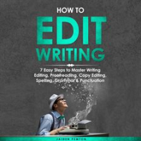 How_to_Edit_Writing__7_Easy_Steps_to_Master_Writing_Editing__Proofreading__Copy_Editing__Spelling